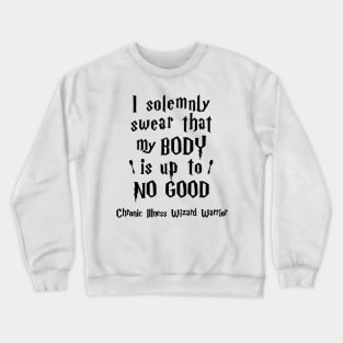 I Solemnly Swear That MyBody Is Up To No Good Crewneck Sweatshirt